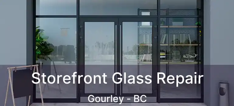  Storefront Glass Repair Gourley - BC