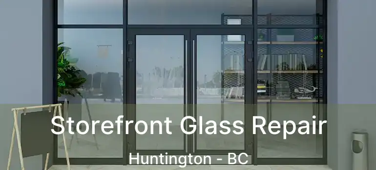  Storefront Glass Repair Huntington - BC