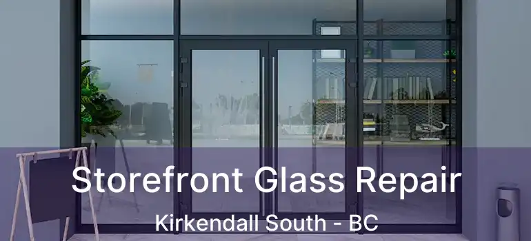  Storefront Glass Repair Kirkendall South - BC