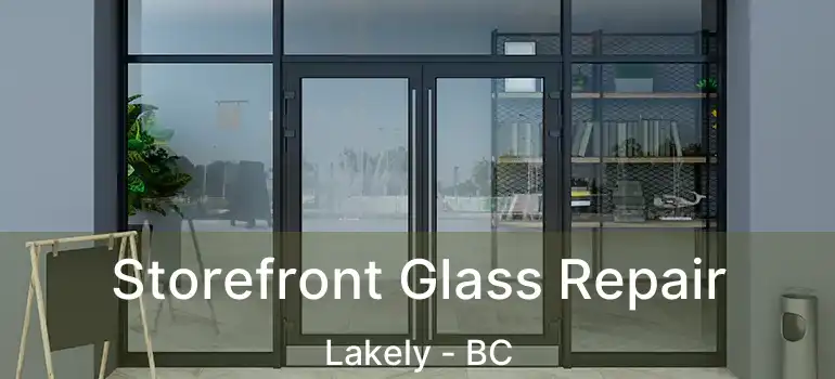  Storefront Glass Repair Lakely - BC