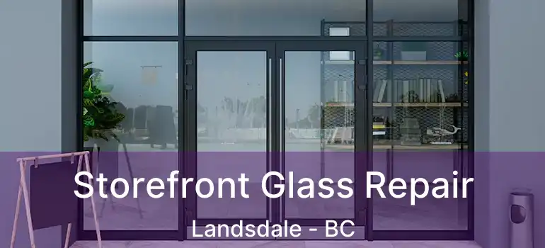  Storefront Glass Repair Landsdale - BC