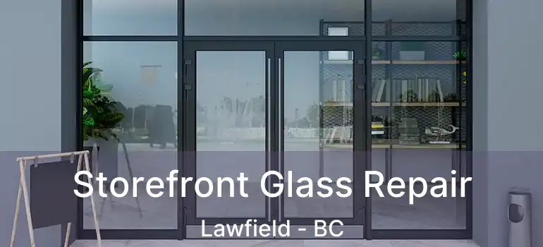  Storefront Glass Repair Lawfield - BC