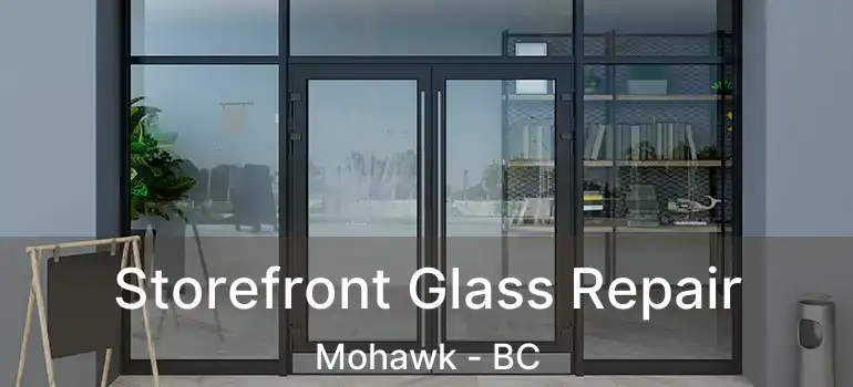  Storefront Glass Repair Mohawk - BC