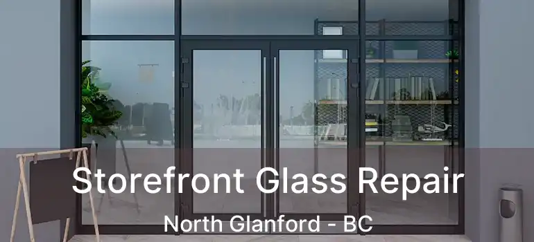  Storefront Glass Repair North Glanford - BC