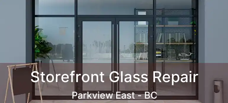  Storefront Glass Repair Parkview East - BC