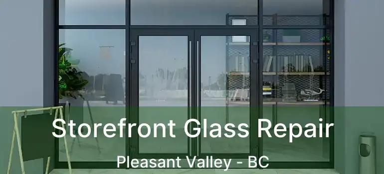  Storefront Glass Repair Pleasant Valley - BC