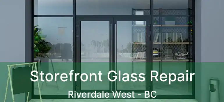  Storefront Glass Repair Riverdale West - BC