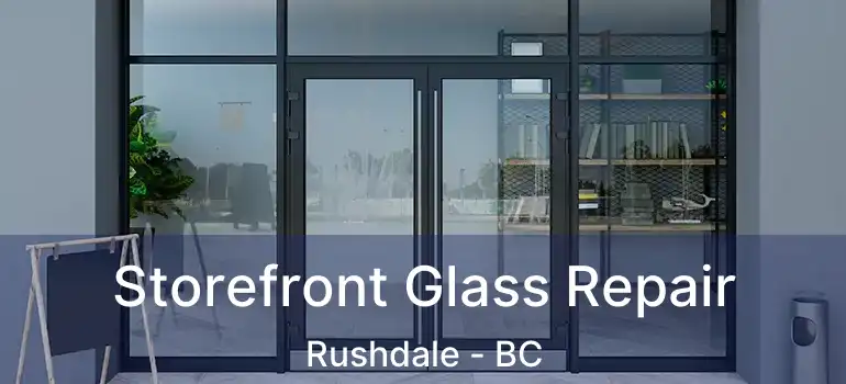  Storefront Glass Repair Rushdale - BC