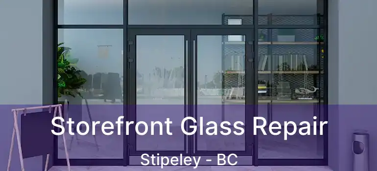  Storefront Glass Repair Stipeley - BC