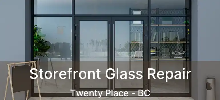  Storefront Glass Repair Twenty Place - BC