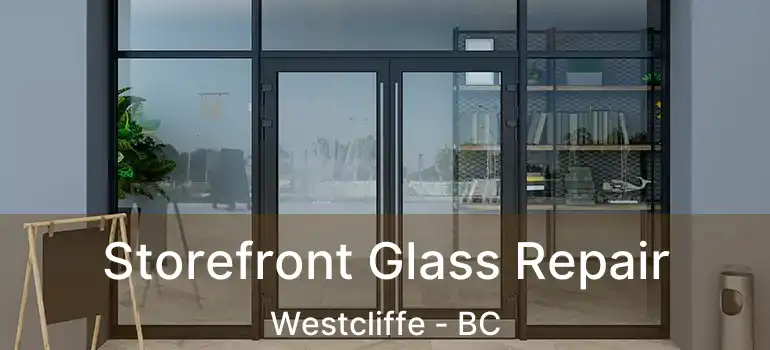  Storefront Glass Repair Westcliffe - BC