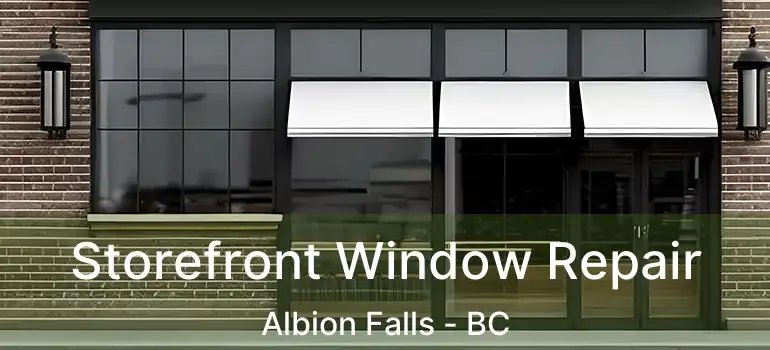  Storefront Window Repair Albion Falls - BC