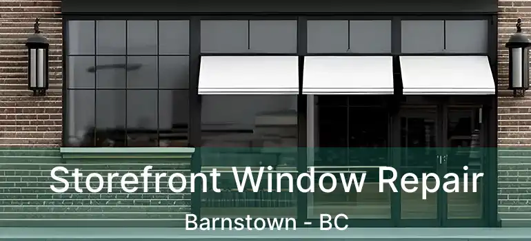  Storefront Window Repair Barnstown - BC