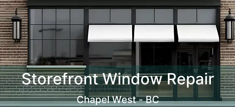  Storefront Window Repair Chapel West - BC