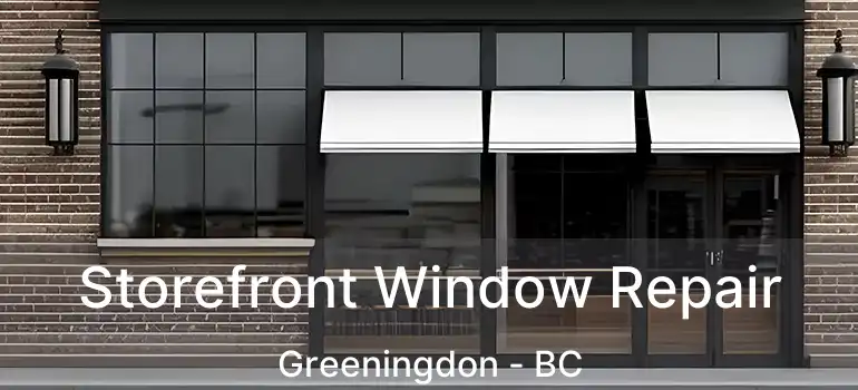  Storefront Window Repair Greeningdon - BC