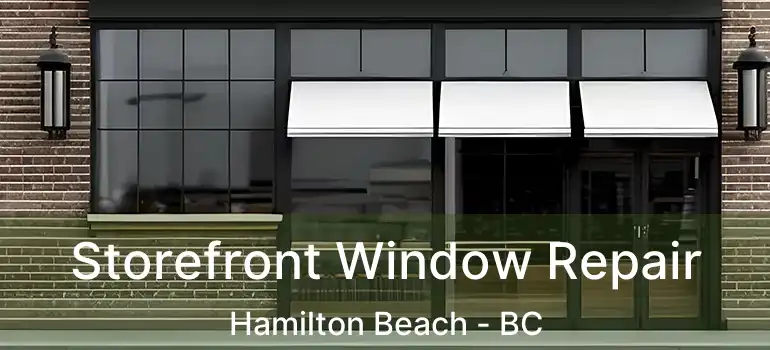  Storefront Window Repair Hamilton Beach - BC