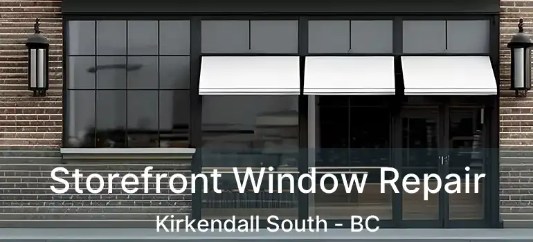  Storefront Window Repair Kirkendall South - BC