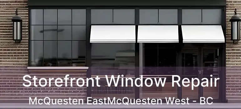  Storefront Window Repair McQuesten EastMcQuesten West - BC
