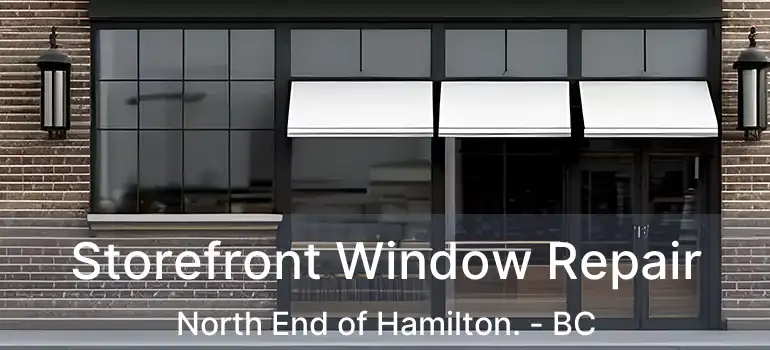  Storefront Window Repair North End of Hamilton. - BC