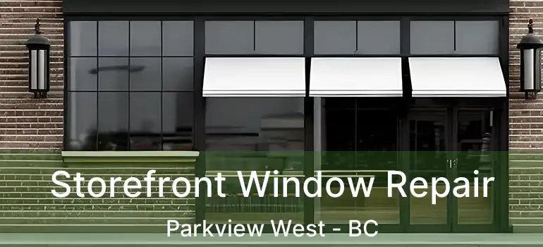  Storefront Window Repair Parkview West - BC