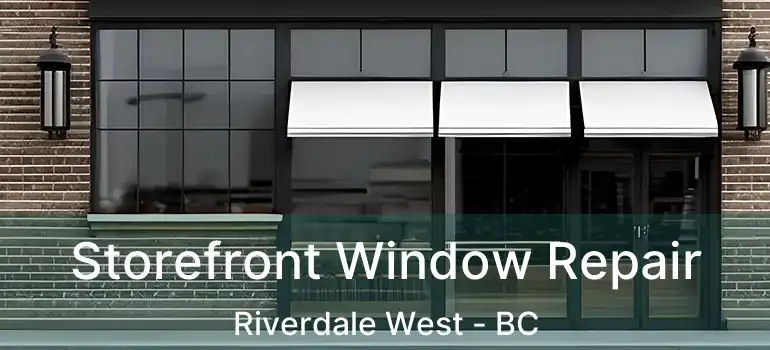  Storefront Window Repair Riverdale West - BC