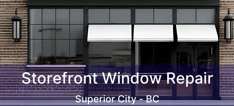  Storefront Window Repair Superior City - BC
