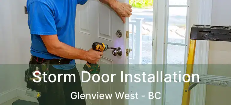  Storm Door Installation Glenview West - BC