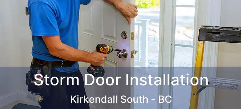  Storm Door Installation Kirkendall South - BC