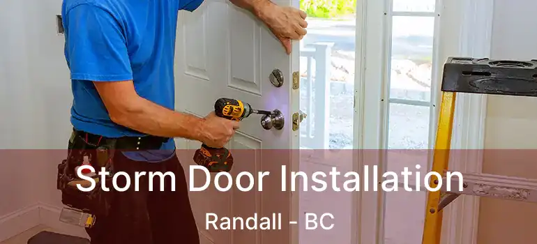  Storm Door Installation Randall - BC