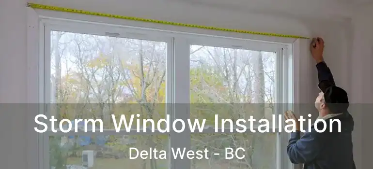  Storm Window Installation Delta West - BC