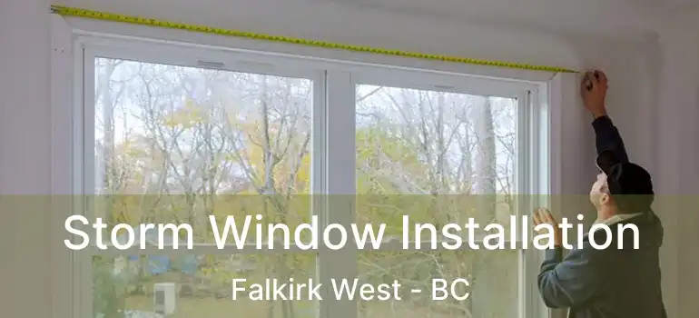  Storm Window Installation Falkirk West - BC