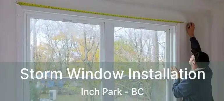  Storm Window Installation Inch Park - BC
