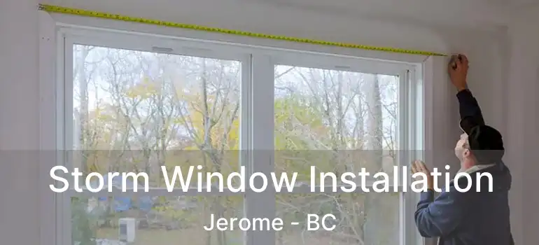  Storm Window Installation Jerome - BC