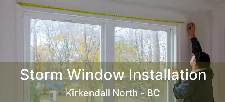  Storm Window Installation Kirkendall North - BC