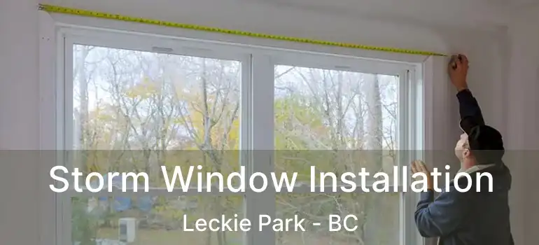  Storm Window Installation Leckie Park - BC