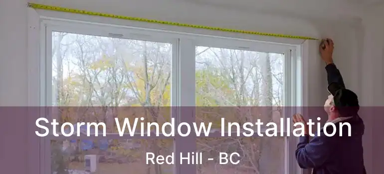  Storm Window Installation Red Hill - BC