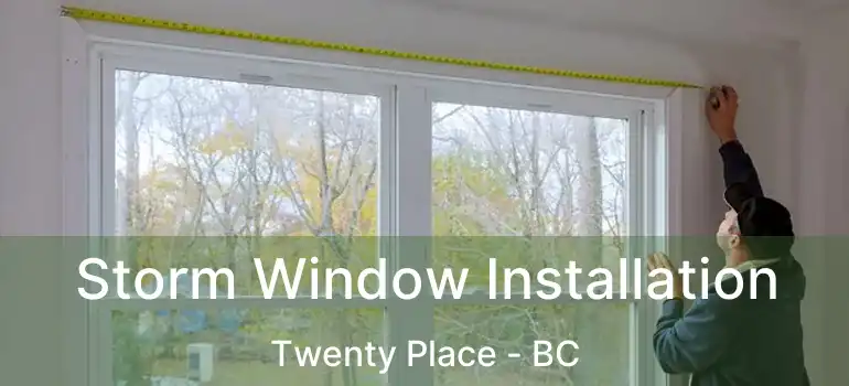  Storm Window Installation Twenty Place - BC