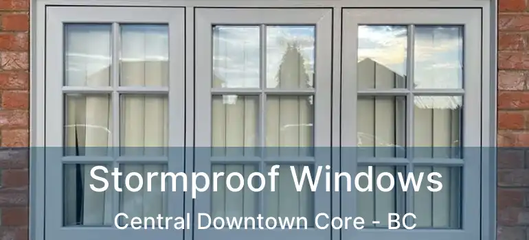  Stormproof Windows Central Downtown Core - BC
