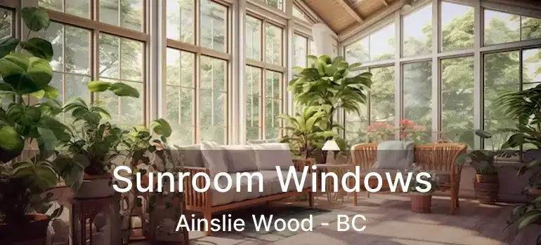  Sunroom Windows Ainslie Wood - BC