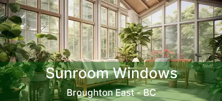  Sunroom Windows Broughton East - BC