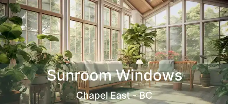  Sunroom Windows Chapel East - BC