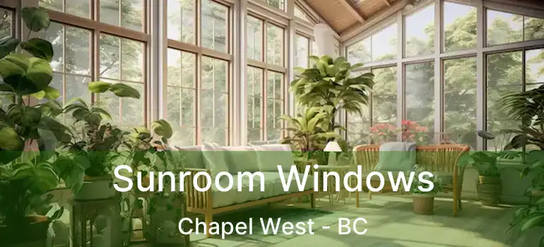  Sunroom Windows Chapel West - BC