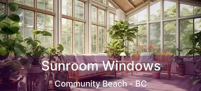  Sunroom Windows Community Beach - BC