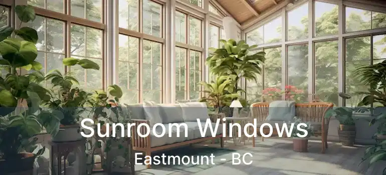  Sunroom Windows Eastmount - BC