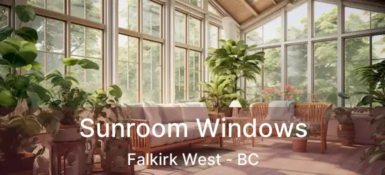  Sunroom Windows Falkirk West - BC