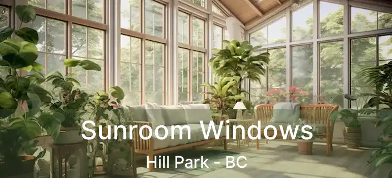  Sunroom Windows Hill Park - BC