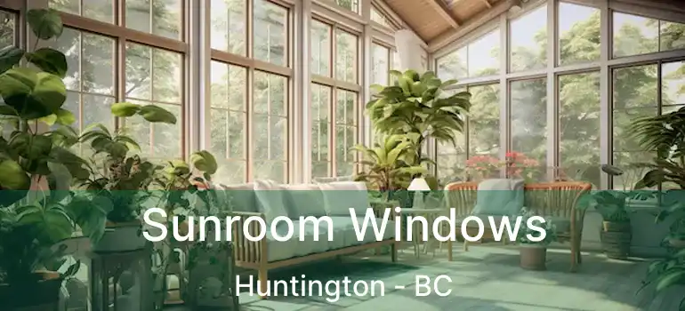  Sunroom Windows Huntington - BC