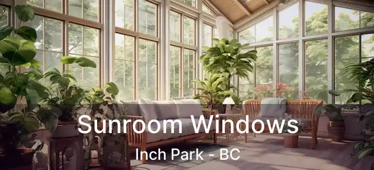  Sunroom Windows Inch Park - BC