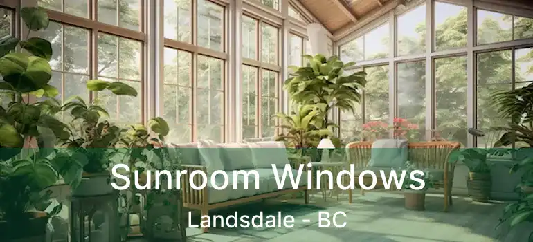  Sunroom Windows Landsdale - BC