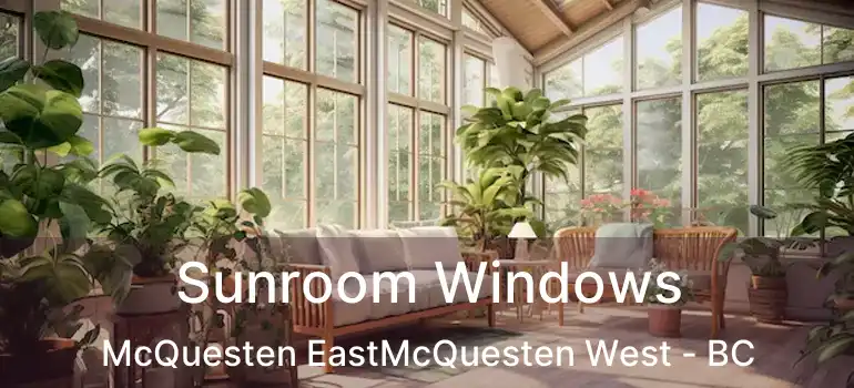  Sunroom Windows McQuesten EastMcQuesten West - BC